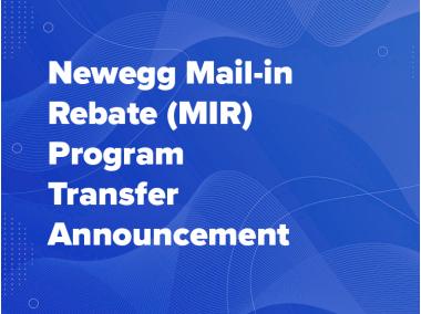Newegg Mail-in Rebate (MIR) Program Transfer Announcement