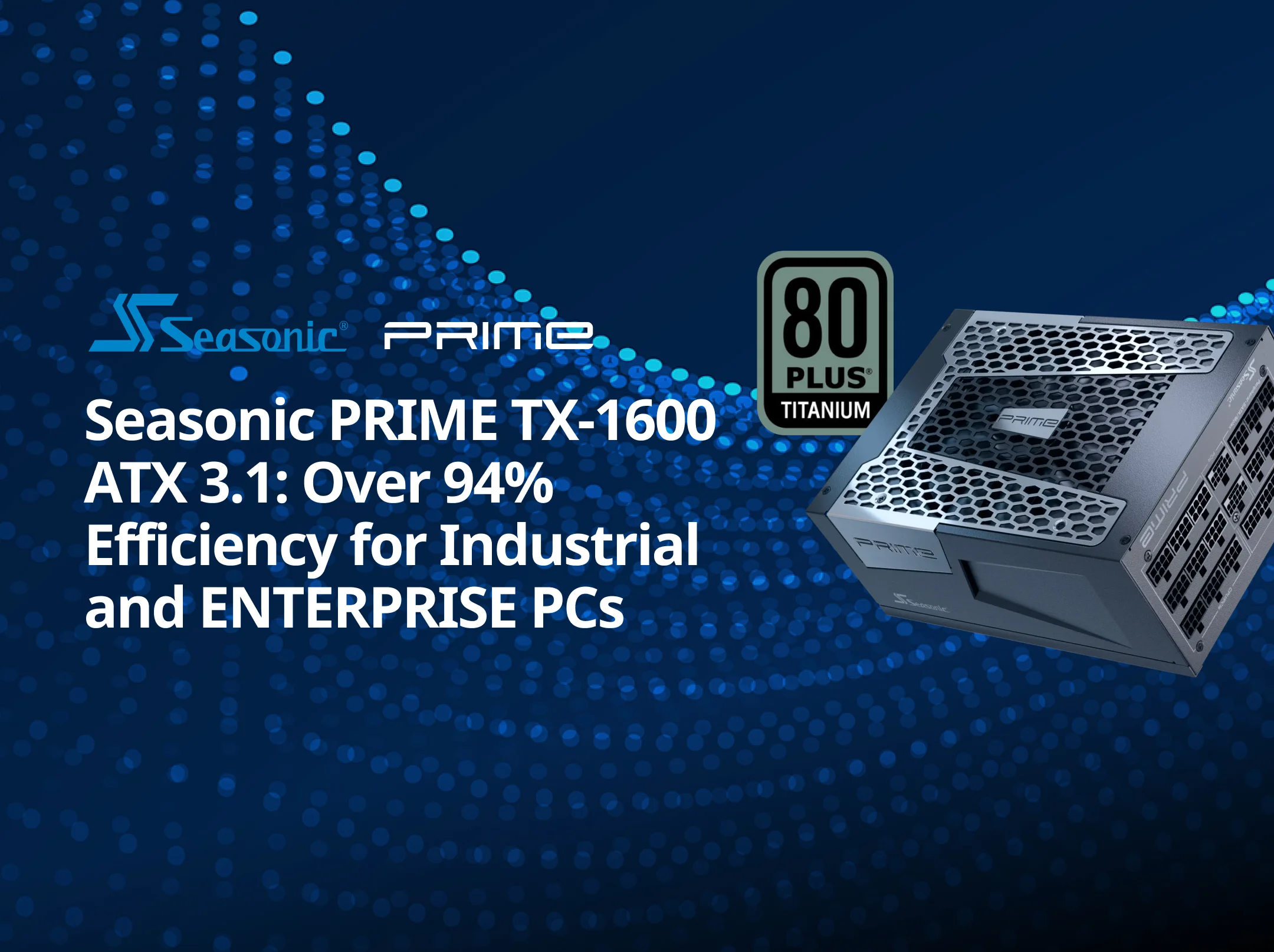 Seasonic PRIME TITANIUM ATX電源　650W PRIME TITANIUM - Seasonic Premium Power Supplies